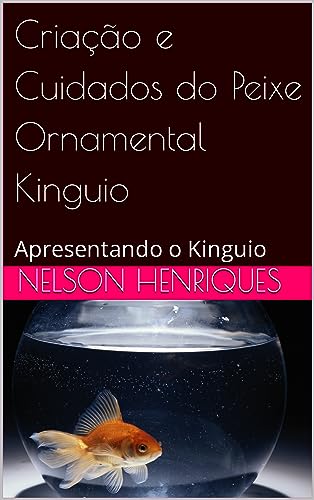 Criação e Cuidados do Peixe Ornamental Kinguio: Apresentando o Ki...