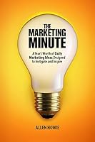 Marketing Minute : A Year's Worth of Daily Marketing Ideas Designed to Instigate and Inspire 0986334014 Book Cover