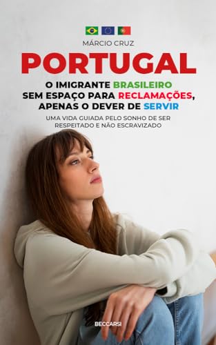 O imigrante brasileiro em Portugal, sem espaço para reclamações apenas o dever de servir: Uma vida guiada pelo sonho de ser respeitado e não escravizado (Viver em Portugal Livro 3)