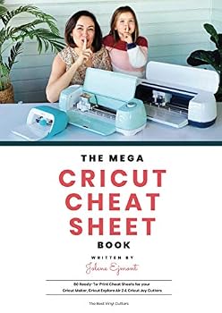 Paperback The Mega Cricut Cheat Sheet Book: 80 Ready-to-Print Cheat Sheets for your Cricut Maker, Cricut Explore Air 2 and Cricut Joy Cutters Book