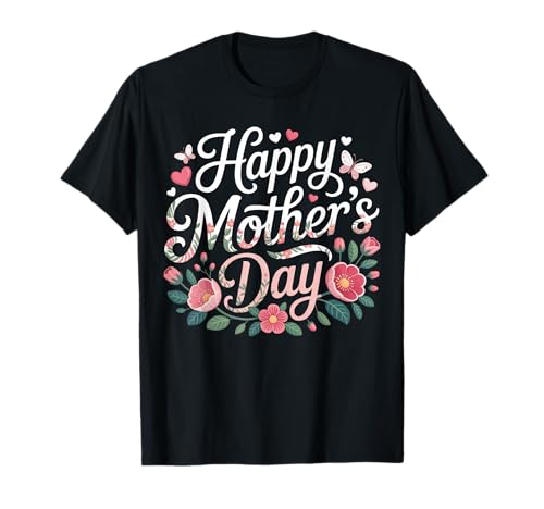 Happy Mother Day Floral Design Cute Flowers Mom Celebration T-Shirt