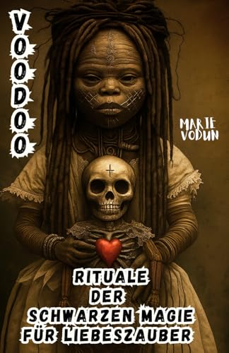 Voodoo Rituale der Schwarzen Magie für Liebeszauber: Hexenbuch der verbotenen Liebe mit Zaubersprüchen und okkulten Geschichten über dunkle ... für liebesgebrochene Hexen (Buch der Shatten)