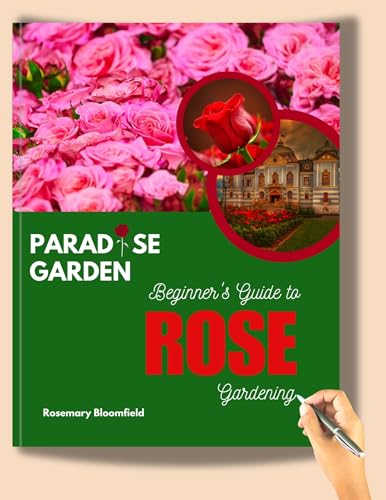 Paradise Garden: Beginner's Guide to Rose Gardening (Colourful Pictures): Easy, Budget-Friendly, and Effective Techniques for Cultivating and Arranging Stunning Blooms. image 2