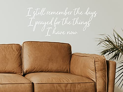 STORY OF HOME DECALS.COM I Still Remember The Days I Prayed for The Things I Have Now Cursive Living Room Wall Decal Matte Finish Vinyl Black, White, Grey, Brown