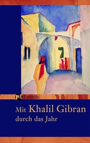 Mit Khalil Gibran durch das Jahr - Ein