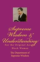 Supreme Wisdom & Understanding:: For the Original Asiatic Black Woman 146100957X Book Cover