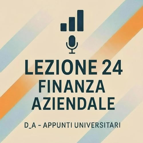 『Lezione 24 – Video Riassunto: Valutazione d’impresa, valore attuale e strumenti finanziari spiegati facile』のカバーアート