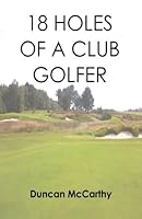 18 Holes of a Club Golfer 1499268505 Book Cover