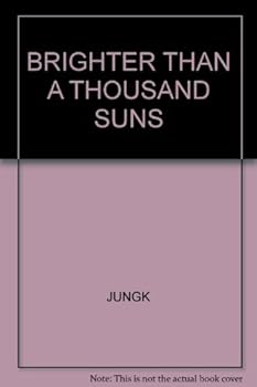 Brighter Than a Thousand Suns: a Personal History of the Atomic Scientists