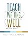 Teach Writing Well: How to Assess Writing, Invigorate Instruction, and Rethink Revision