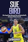 Sue Bird: The Inspiring Story of One of Basketball’s Greatest Point Guards (Women's Basketball Biography Books)
