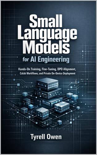 Small Language Models for AI Engineering: Hands-On Training, Fine-Tuning, DPO Alignment, Colab Workflows, and Private On-Device Deployment