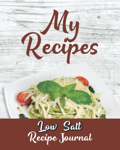 Low Salt Journal: Blank Recipe Journal to Write in For Those Who Love to Cook - Create Your Own Low Salt Cookbook