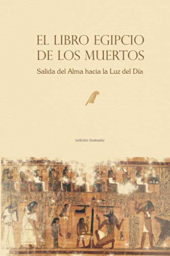 El Libro Egipcio de los Muertos: Salida del Alma hacia la Luz del Día: 1148 (De Egipiaca)