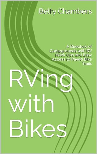 RVing with Bikes: A Directory of Campgrounds with RV Hook Ups and Easy Access to Paved Bike Trails