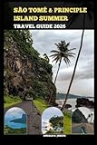  SÃO TOMÉ & PRÍNCIPE SUMMER TRAVEL GUIDE 2026