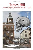 James Hill: Neurosurgeon, Dumfries 1703 - 1776 1656944227 Book Cover