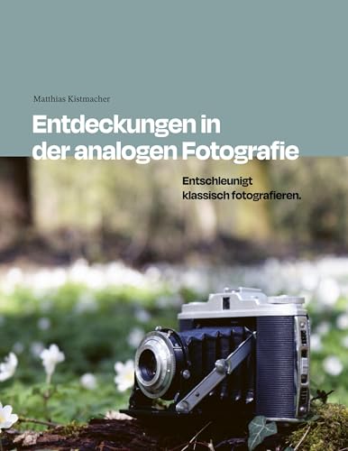 Entdeckungen in der analogen Fotografie: Entschleunigt klassisch fotografieren.