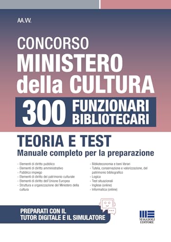 Concorso Ministero della Cultura 300 Funzionari Bibliotecari - Teoria e Test: manuale completo per la preparazione