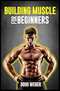 Paperback Building Muscle for Beginners: The Foolproof Method for Creating the Perfect Male Body (2022 Guide for Newbies) Book