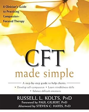 CFT Made Simple: A Clinician’s Guide to Practicing Compassion-Focused Therapy (The New Harbinger Made Simple Series)