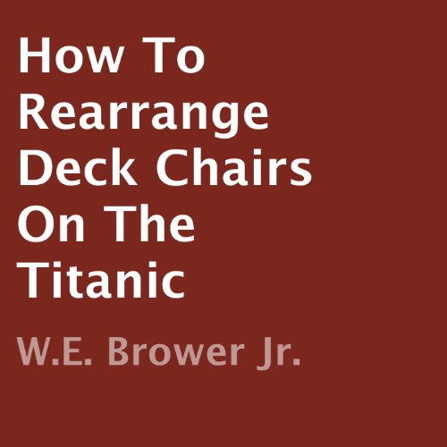 How to Rearrange Deck Chairs on the Titanic (Audio Download) W. E