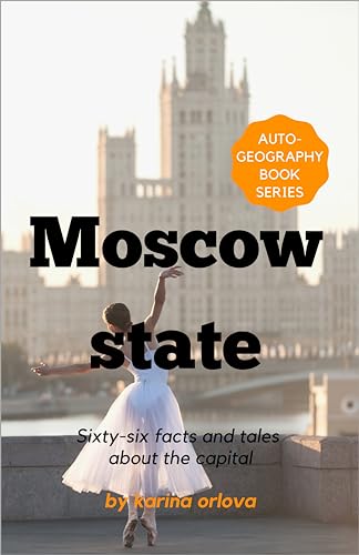 Moscow State: Sixty-Six Facts and Tales About the Capital (Autogeography)