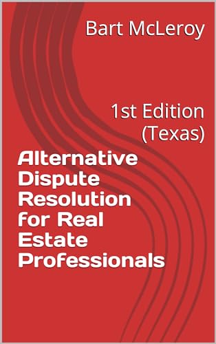 Alternative Dispute Resolution for Real Estate Professionals: 1st Edition (Texas)