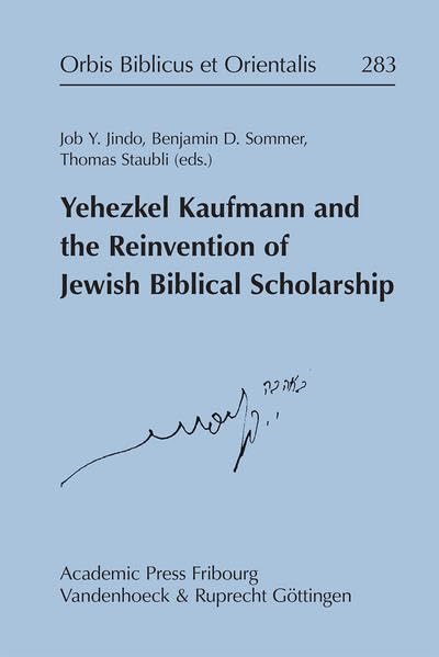 Buy Yehezkel Kaufmann and the Reinvention of Jewish Biblical Scholarship: 283 (Orbis Biblicus Et Orientalis, 283) — BookShops.in