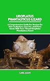 UROPLATUS PHANTASTICUS LIZARD: A Comprehensive Guide For Novices On How To Nurture, Care For, And Form Bonds With Your Vibrant Uroplatus Phantasticus lizard (English Edition)