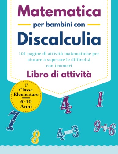 Libro Di Matematica per Bambini con Discalculia: Un Libro di Risorse con 101 Pagine di Attività Matematiche per Superare le Difficoltà con i Numeri ... Confronto e Numeri Mancanti Forme e Altro