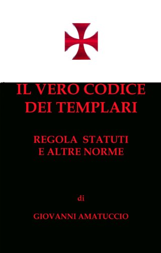 Il vero codice dei Templari. Regola, Statuti e altre norme (Italian Edition) von [Giovanni Amatuccio]