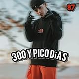  300 Y PICO DÍAS [Explicit]