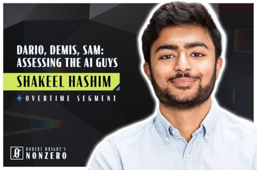 Dario, Demis, Sam: Assessing the AI Guys (Robert Wright & Shakeel Hashim)