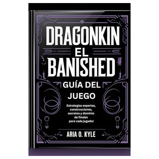 DRAGONKIN EL BANISHED GUÍA DEL JUEGO: Estrategias expertas, construcciones, secretos y dominio de finales para cada jugador