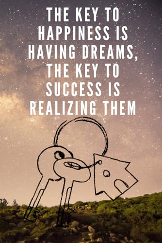 The Key To Happiness Is Having Dreams, The Key To