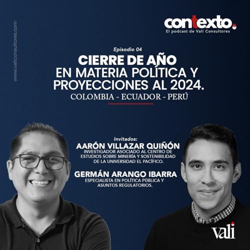 Cierre de a&ntilde;o en materia pol&iacute;tica y proyecciones al 2024. Colombia - Per&uacute; - Ecuador