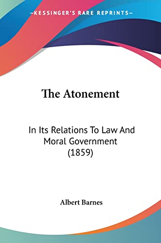The Atonement: In Its Relations To Law And Moral Government (1859)