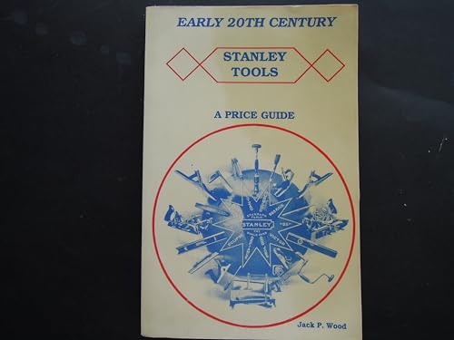 Early 20th (Twentieth) Century Stanley Tools - A Price Guide With 1909 & 1926 Catalog