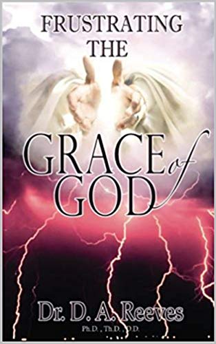 Frustrating The Grace Of God Ebook : Reeves, Dr. D.a., Llc, Reeverian:  Amazon.in: Kindle Store