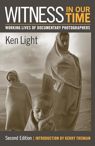 Witness in Our Time, Second Edition: Working Lives of Documentary Photographers