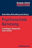 Psychosoziale Beratung: Grundlagen, Diagnostik, Intervention (Grundwissen Soziale Arbeit, 24, Band 24)