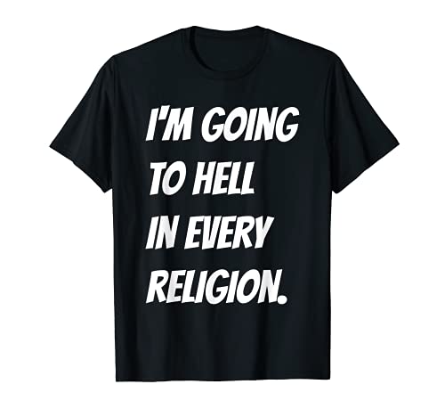 私はあらゆる宗教で地獄に行く! Tシャツ