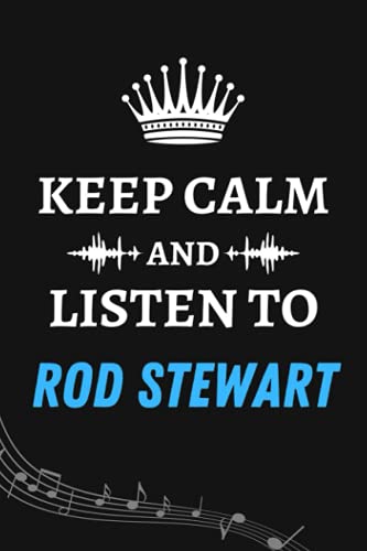 keep Calm and Listen To Rod Stewart: Music Composition Manuscript Staff Paper Songwriting Journal for Rod Stewart Lover| Blank Sheet Music Manuscript ... Notebook Gifts for Music Lover and Musicians
