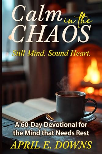 Calm in the Chaos: Still Mind. Sound Heart.