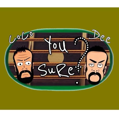 You Sure? Podcast - Episode 6 - Duo Nutzy Comrades