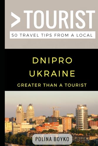 Greater than a Tourist- Dnipro Ukraine: 50 Travel Tips from a Local (Greater Than a Tourist Ukraine)