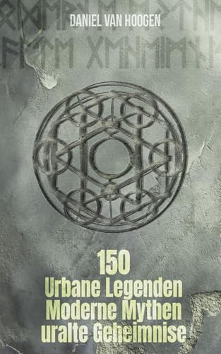 Urbane Legenden, moderne Mythen und uralte Geheimnisse: 150 faszinierende Begebenheiten, recherchiert und faktengecheckt