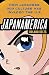 Japanamerica: How Japanese Pop Culture Has Invaded the U.S.