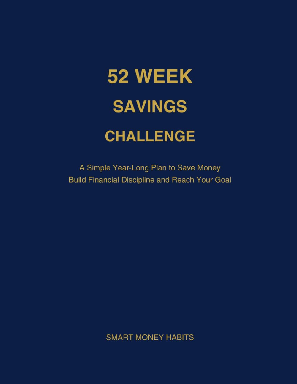 52 Week Savings Challenge: A Simple Year-Long Plan to Save Money, Build Financial Discipline, and Reach Your Savings Goals (The Money Challenge Collection)